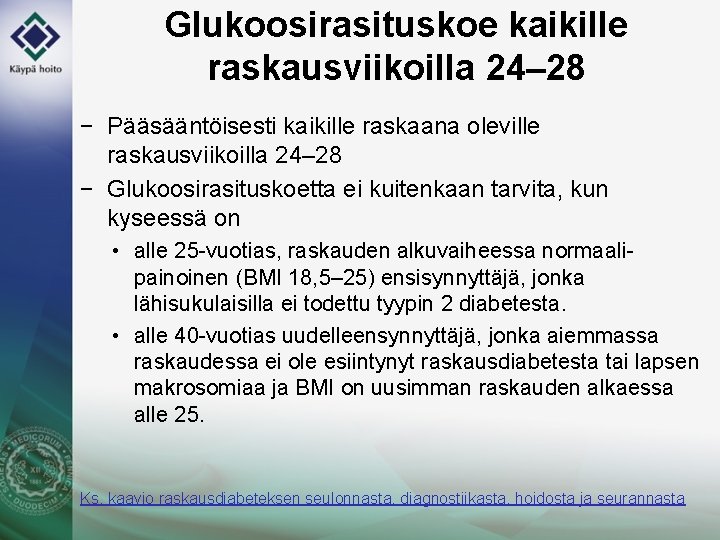 Glukoosirasituskoe kaikille raskausviikoilla 24– 28 − Pääsääntöisesti kaikille raskaana oleville raskausviikoilla 24– 28 −