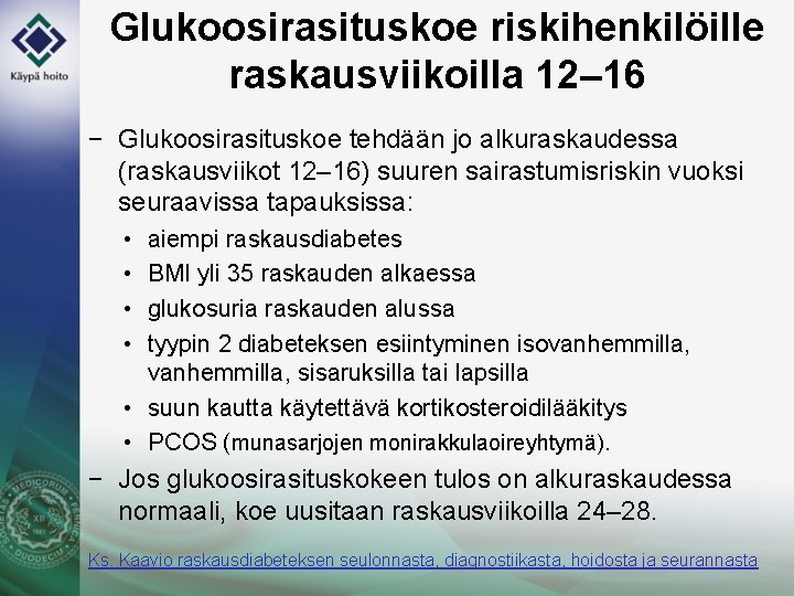 Glukoosirasituskoe riskihenkilöille raskausviikoilla 12– 16 − Glukoosirasituskoe tehdään jo alkuraskaudessa (raskausviikot 12– 16) suuren