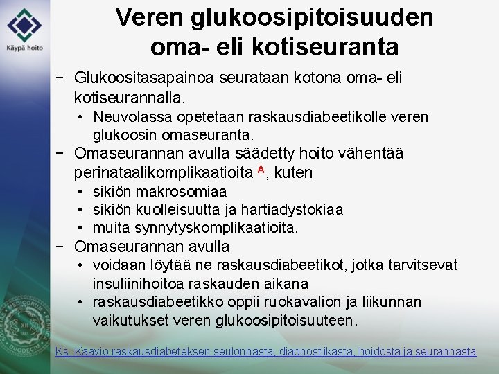 Veren glukoosipitoisuuden oma- eli kotiseuranta − Glukoositasapainoa seurataan kotona oma- eli kotiseurannalla. • Neuvolassa