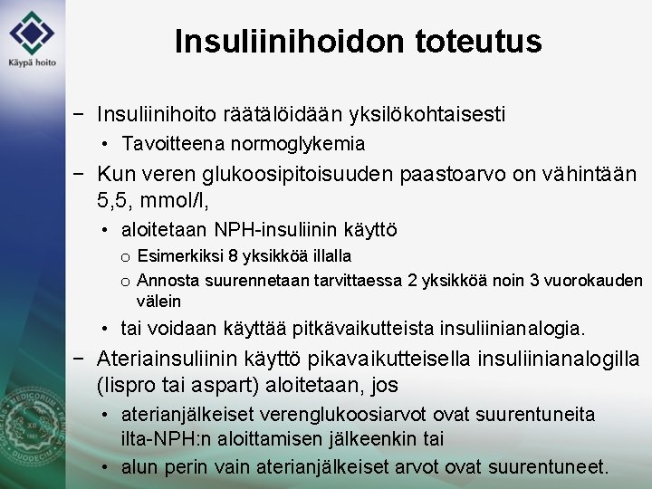 Insuliinihoidon toteutus − Insuliinihoito räätälöidään yksilökohtaisesti • Tavoitteena normoglykemia − Kun veren glukoosipitoisuuden paastoarvo