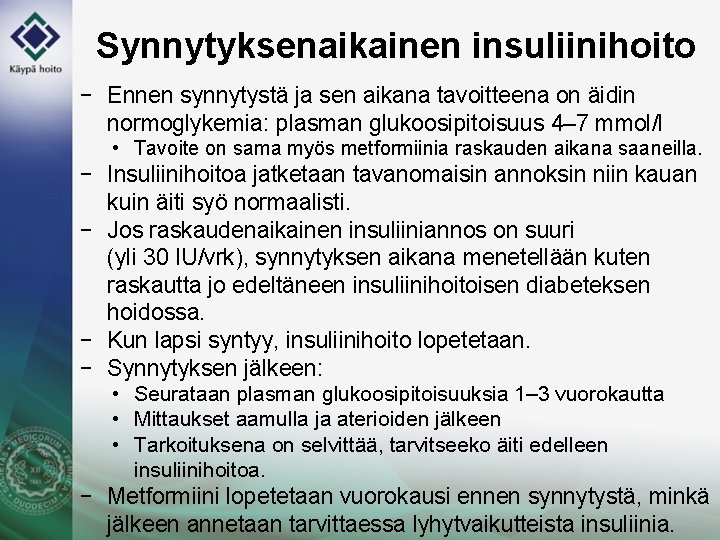 Synnytyksenaikainen insuliinihoito − Ennen synnytystä ja sen aikana tavoitteena on äidin normoglykemia: plasman glukoosipitoisuus