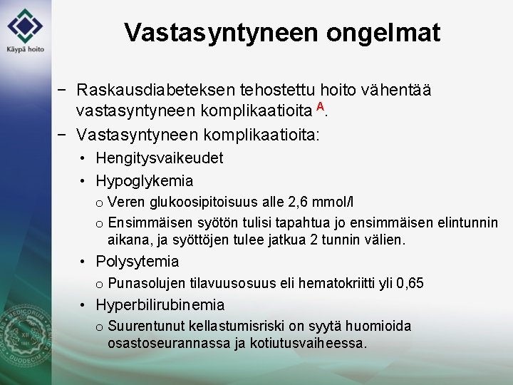 Vastasyntyneen ongelmat − Raskausdiabeteksen tehostettu hoito vähentää vastasyntyneen komplikaatioita A. − Vastasyntyneen komplikaatioita: •