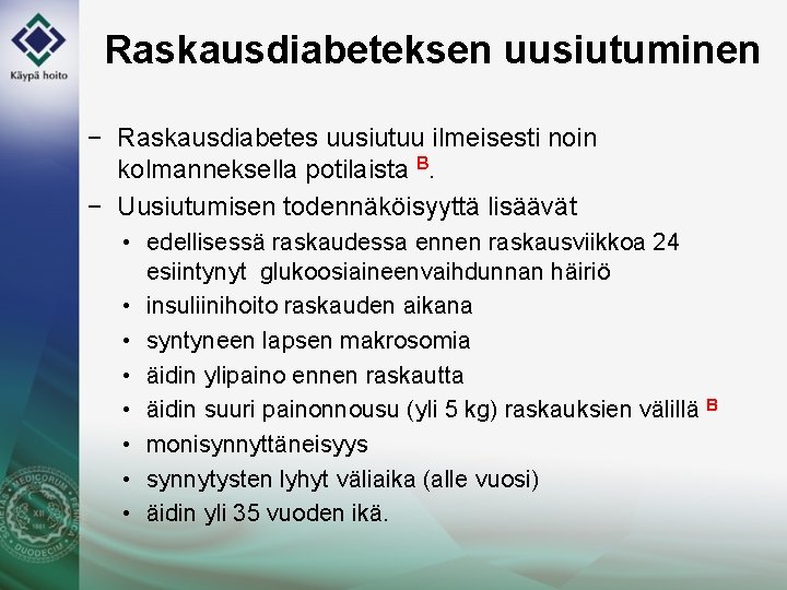 Raskausdiabeteksen uusiutuminen − Raskausdiabetes uusiutuu ilmeisesti noin kolmanneksella potilaista B. − Uusiutumisen todennäköisyyttä lisäävät