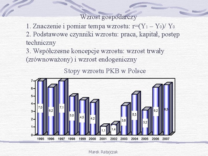 Wzrost gospodarczy 1. Znaczenie i pomiar tempa wzrostu: r=(Y 1 – Y 0)/ Y