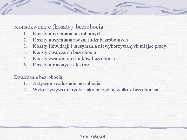 Konsekwencje (koszty) bezrobocia: 1. 2. 3. 4. 5. 6. Koszty utrzymania bezrobotnych Koszty utrzymania