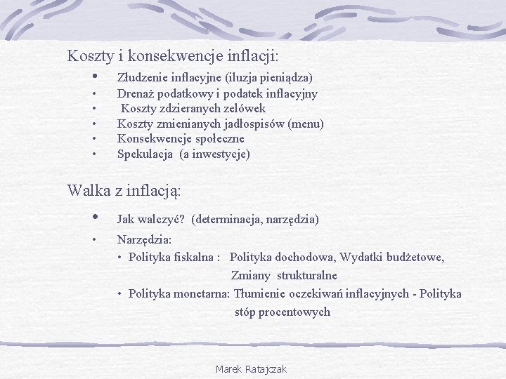 Koszty i konsekwencje inflacji: • Złudzenie inflacyjne (iluzja pieniądza) • • • Drenaż podatkowy