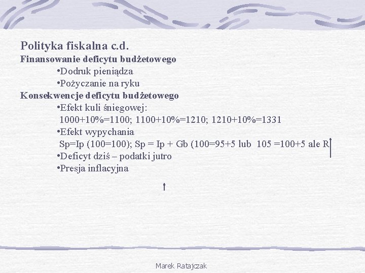 Polityka fiskalna c. d. Finansowanie deficytu budżetowego • Dodruk pieniądza • Pożyczanie na ryku