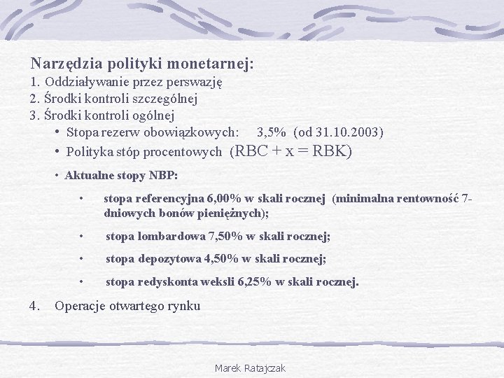 Narzędzia polityki monetarnej: 1. Oddziaływanie przez perswazję 2. Środki kontroli szczególnej 3. Środki kontroli