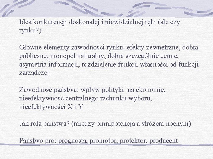 Idea konkurencji doskonałej i niewidzialnej ręki (ale czy rynku? ) Główne elementy zawodności rynku:
