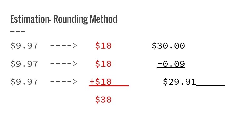 Estimation- Rounding Method $9. 97 ----> $10 $30. 00 $9. 97 ----> $10 -0.