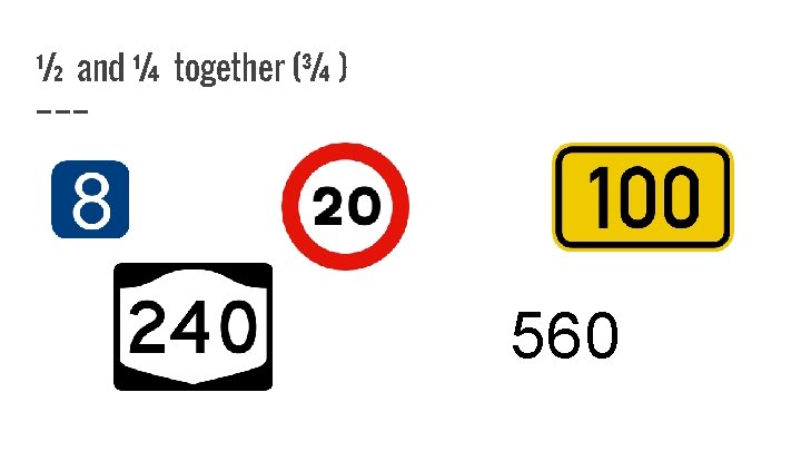 ½ and ¼ together (¾ ) 560 