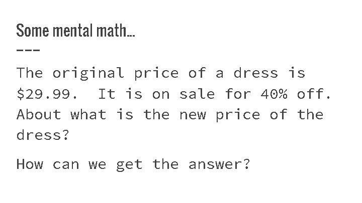 Some mental math. . . The original price of a dress is $29. 99.