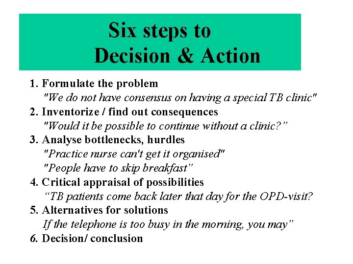 Six steps to Decision & Action 1. Formulate the problem "We do not have