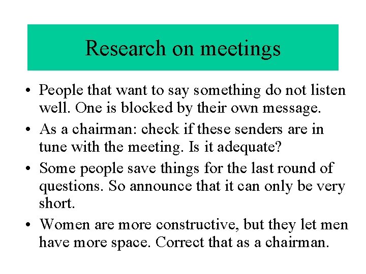 Research on meetings • People that want to say something do not listen well.