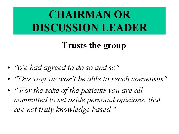 CHAIRMAN OR DISCUSSION LEADER Trusts the group • "We had agreed to do so