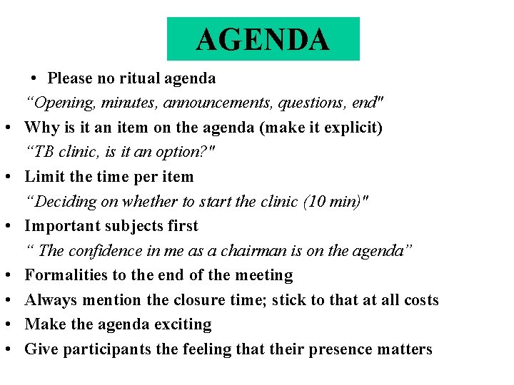 AGENDA • • Please no ritual agenda “Opening, minutes, announcements, questions, end" Why is