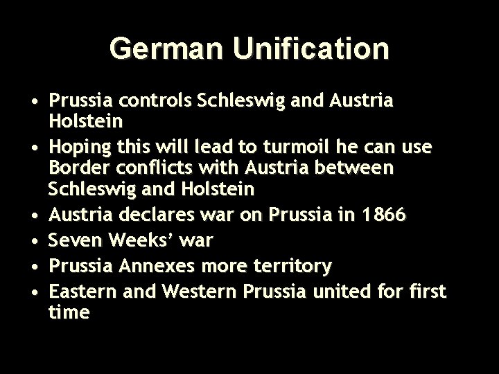 German Unification • Prussia controls Schleswig and Austria Holstein • Hoping this will lead