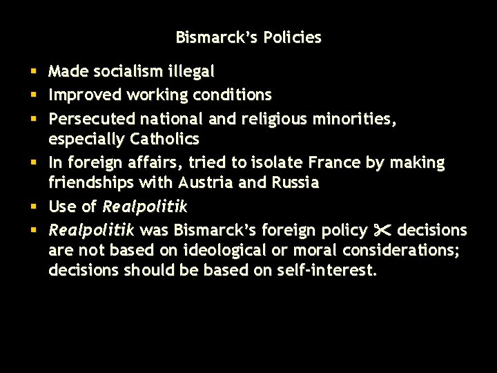 Bismarck’s Policies § Made socialism illegal § Improved working conditions § Persecuted national and