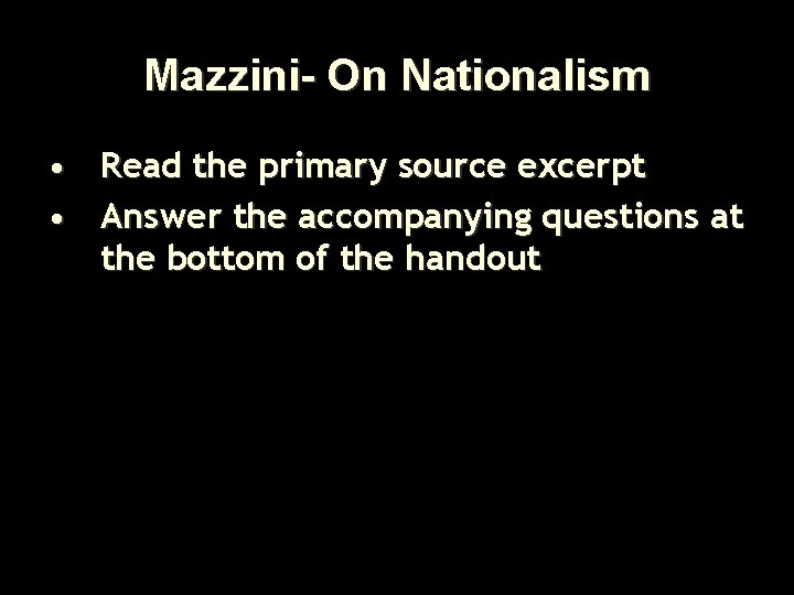 Mazzini- On Nationalism • Read the primary source excerpt • Answer the accompanying questions
