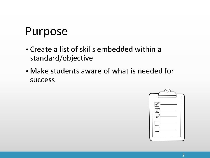 Purpose • Create a list of skills embedded within a standard/objective • Make students