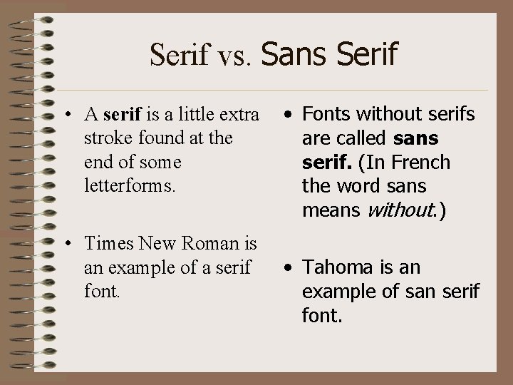 Serif vs. Sans Serif • A serif is a little extra stroke found at