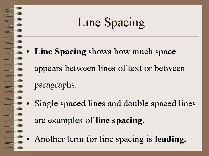 Line Spacing • Line Spacing shows how much space appears between lines of text