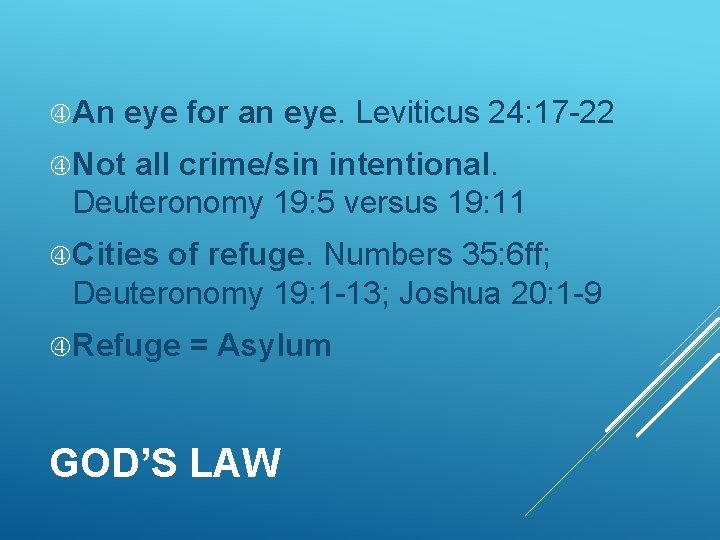  An eye for an eye. Leviticus 24: 17 -22 Not all crime/sin intentional.