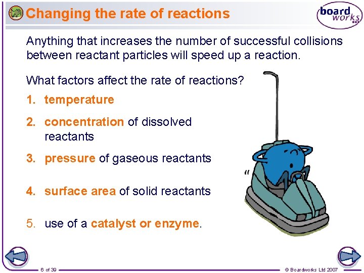 Changing the rate of reactions Anything that increases the number of successful collisions between