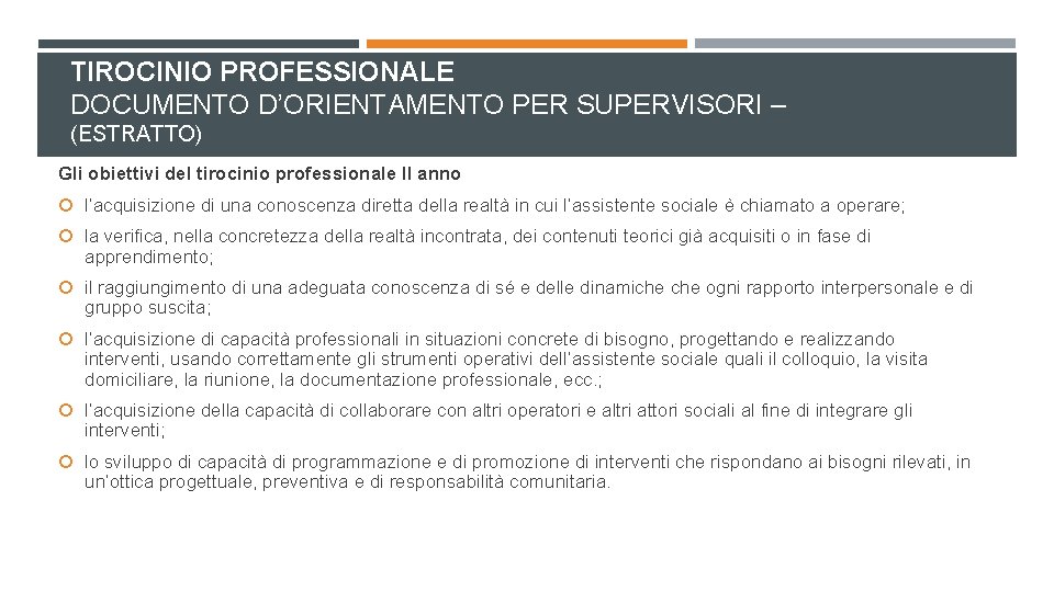 TIROCINIO PROFESSIONALE DOCUMENTO D’ORIENTAMENTO PER SUPERVISORI – (ESTRATTO) Gli obiettivi del tirocinio professionale II TIROCINIO PROFESSIONALE DOCUMENTO D’ORIENTAMENTO PER SUPERVISORI – (ESTRATTO) Gli obiettivi del tirocinio professionale II