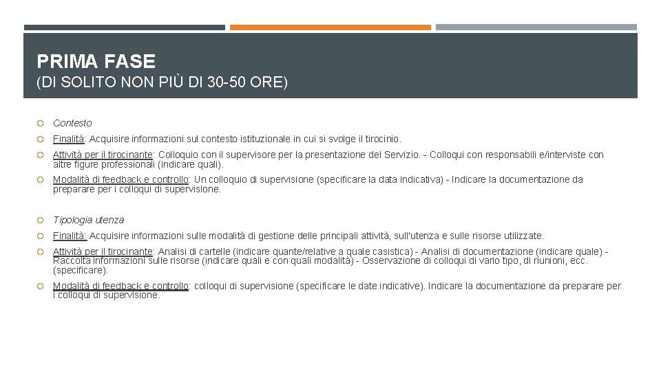 PRIMA FASE (DI SOLITO NON PIÙ DI 30 -50 ORE) Contesto Finalità: Acquisire informazioni PRIMA FASE (DI SOLITO NON PIÙ DI 30 -50 ORE) Contesto Finalità: Acquisire informazioni