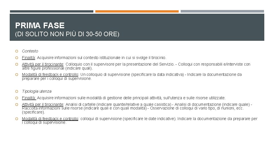 PRIMA FASE (DI SOLITO NON PIÙ DI 30 -50 ORE) Contesto Finalità: Acquisire informazioni