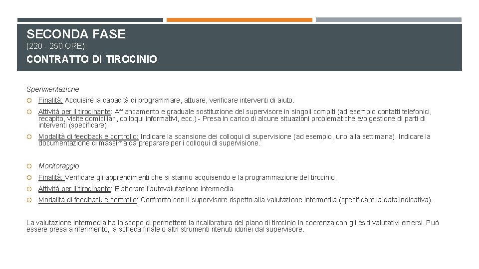 SECONDA FASE (220 - 250 ORE) CONTRATTO DI TIROCINIO Sperimentazione Finalità: Acquisire la capacità SECONDA FASE (220 - 250 ORE) CONTRATTO DI TIROCINIO Sperimentazione Finalità: Acquisire la capacità