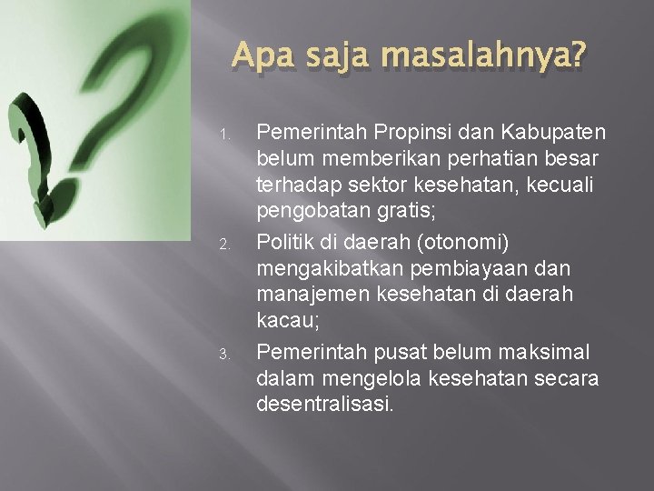 Apa saja masalahnya? 1. 2. 3. Pemerintah Propinsi dan Kabupaten belum memberikan perhatian besar