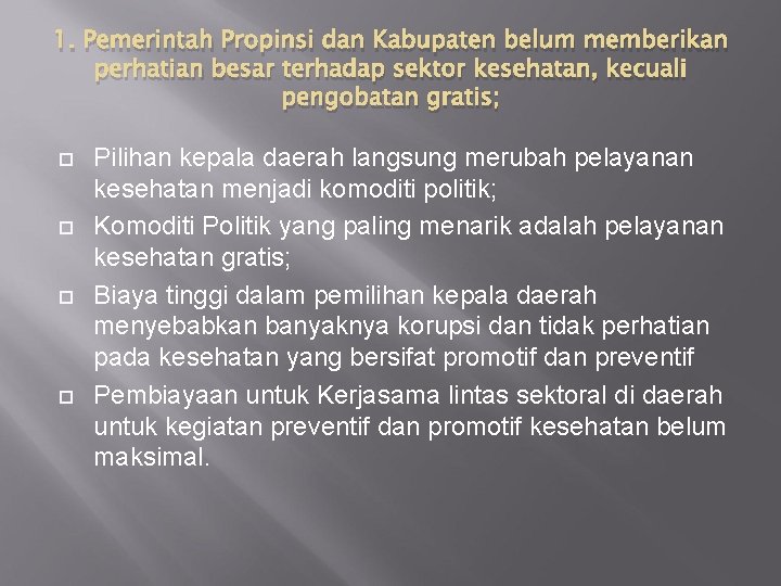 1. Pemerintah Propinsi dan Kabupaten belum memberikan perhatian besar terhadap sektor kesehatan, kecuali pengobatan