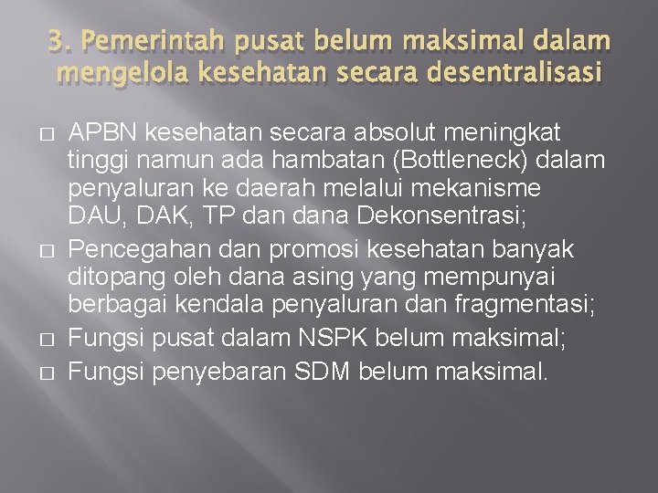 3. Pemerintah pusat belum maksimal dalam mengelola kesehatan secara desentralisasi � � APBN kesehatan