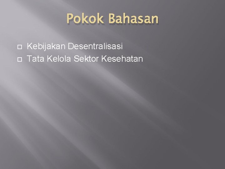 Pokok Bahasan Kebijakan Desentralisasi Tata Kelola Sektor Kesehatan 