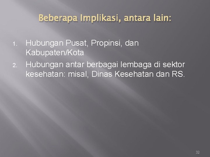 Beberapa Implikasi, antara lain: 1. 2. Hubungan Pusat, Propinsi, dan Kabupaten/Kota Hubungan antar berbagai