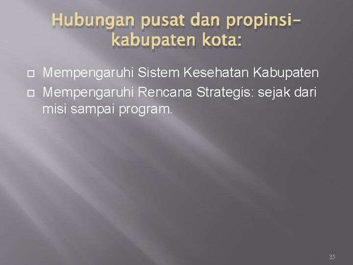 Hubungan pusat dan propinsikabupaten kota: Mempengaruhi Sistem Kesehatan Kabupaten Mempengaruhi Rencana Strategis: sejak dari