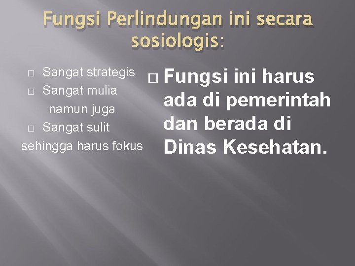 Fungsi Perlindungan ini secara sosiologis: Sangat strategis � Sangat mulia namun juga � Sangat