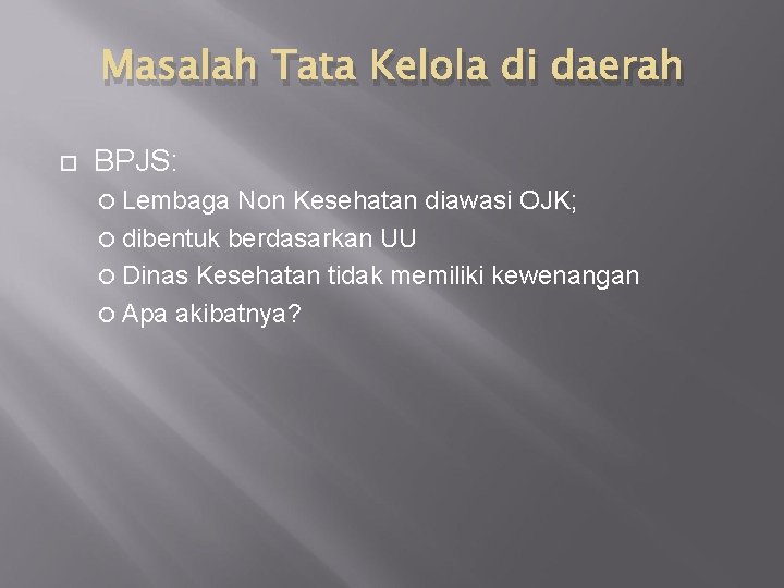 Masalah Tata Kelola di daerah BPJS: Lembaga Non Kesehatan diawasi OJK; dibentuk berdasarkan UU