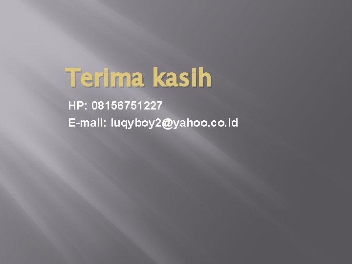 Terima kasih HP: 08156751227 E-mail: luqyboy 2@yahoo. co. id 