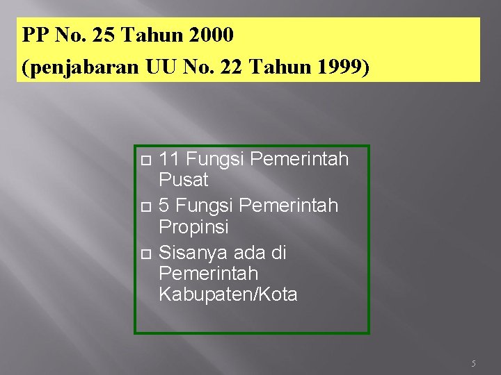 PP No. 25 Tahun 2000 (penjabaran UU No. 22 Tahun 1999) 11 Fungsi Pemerintah