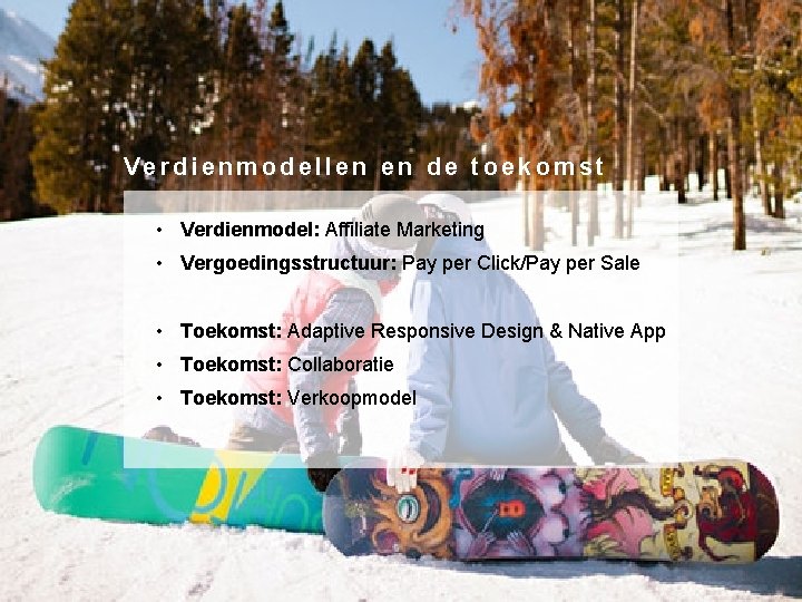 Verdienmodellen en de toekomst • Verdienmodel: Affiliate Marketing • Vergoedingsstructuur: Pay per Click/Pay per