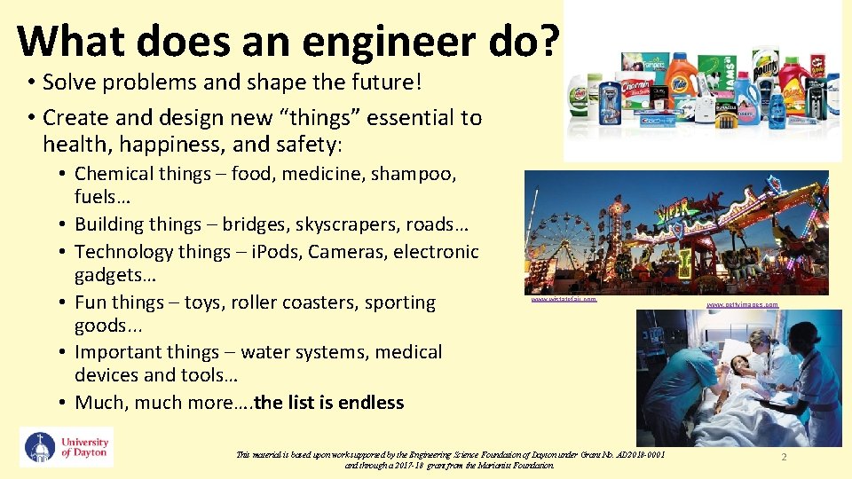 What does an engineer do? • Solve problems and shape the future! • Create