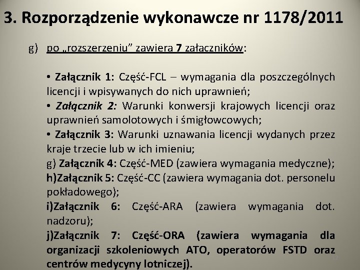 3. Rozporządzenie wykonawcze nr 1178/2011 g) po „rozszerzeniu” zawiera 7 załączników: • Załącznik 1: