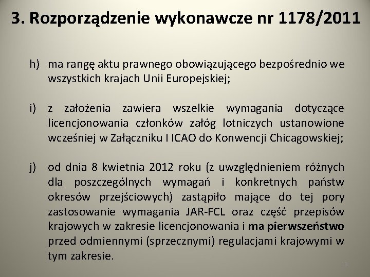 3. Rozporządzenie wykonawcze nr 1178/2011 h) ma rangę aktu prawnego obowiązującego bezpośrednio we wszystkich