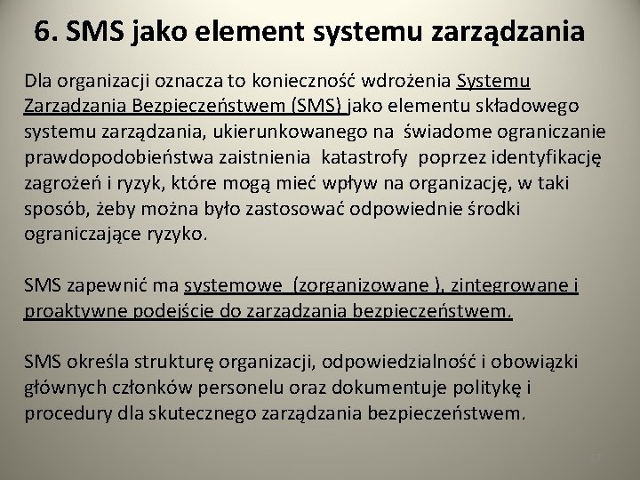 6. SMS jako element systemu zarządzania Dla organizacji oznacza to konieczność wdrożenia Systemu Zarządzania