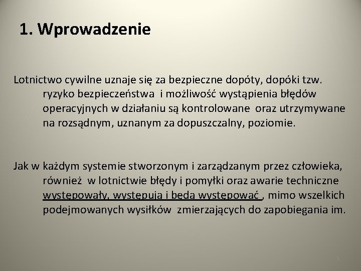 1. Wprowadzenie Lotnictwo cywilne uznaje się za bezpieczne dopóty, dopóki tzw. ryzyko bezpieczeństwa i