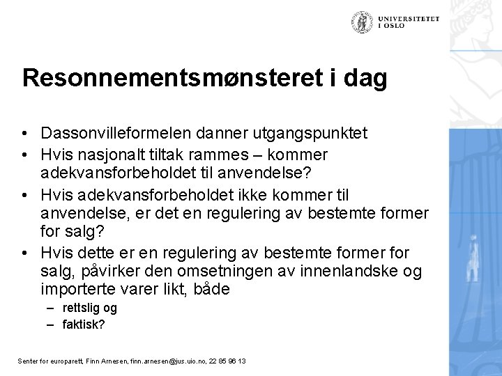 Resonnementsmønsteret i dag • Dassonvilleformelen danner utgangspunktet • Hvis nasjonalt tiltak rammes – kommer