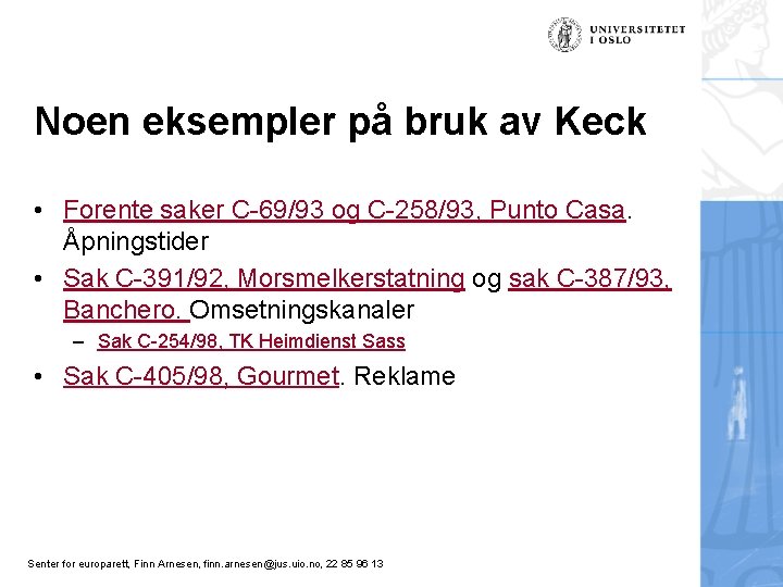 Noen eksempler på bruk av Keck • Forente saker C-69/93 og C-258/93, Punto Casa.
